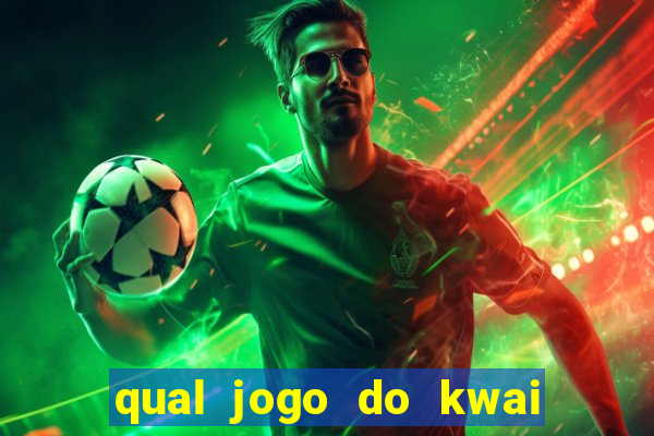 qual jogo do kwai que ganha mais dinheiro